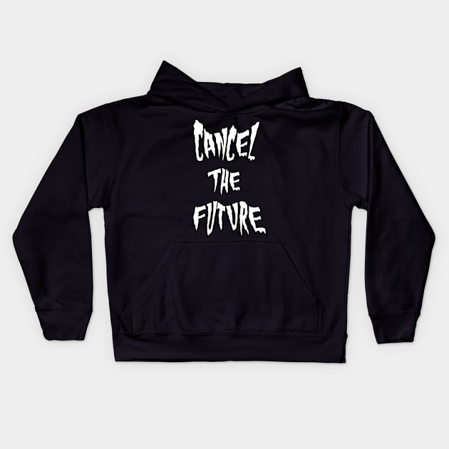 Cancel the Future spooky text Kids Hoodie by MacSquiddles